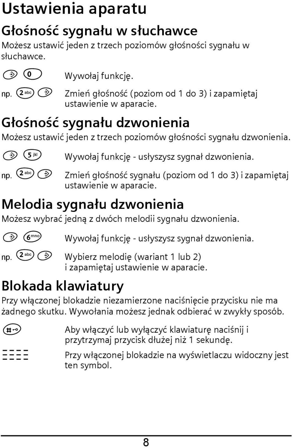 Wywołaj funkcję - usłyszysz sygnał dzwonienia. np. 2 Zmień głośność sygnału (poziom od 1 do 3) i zapamiętaj ustawienie w aparacie.