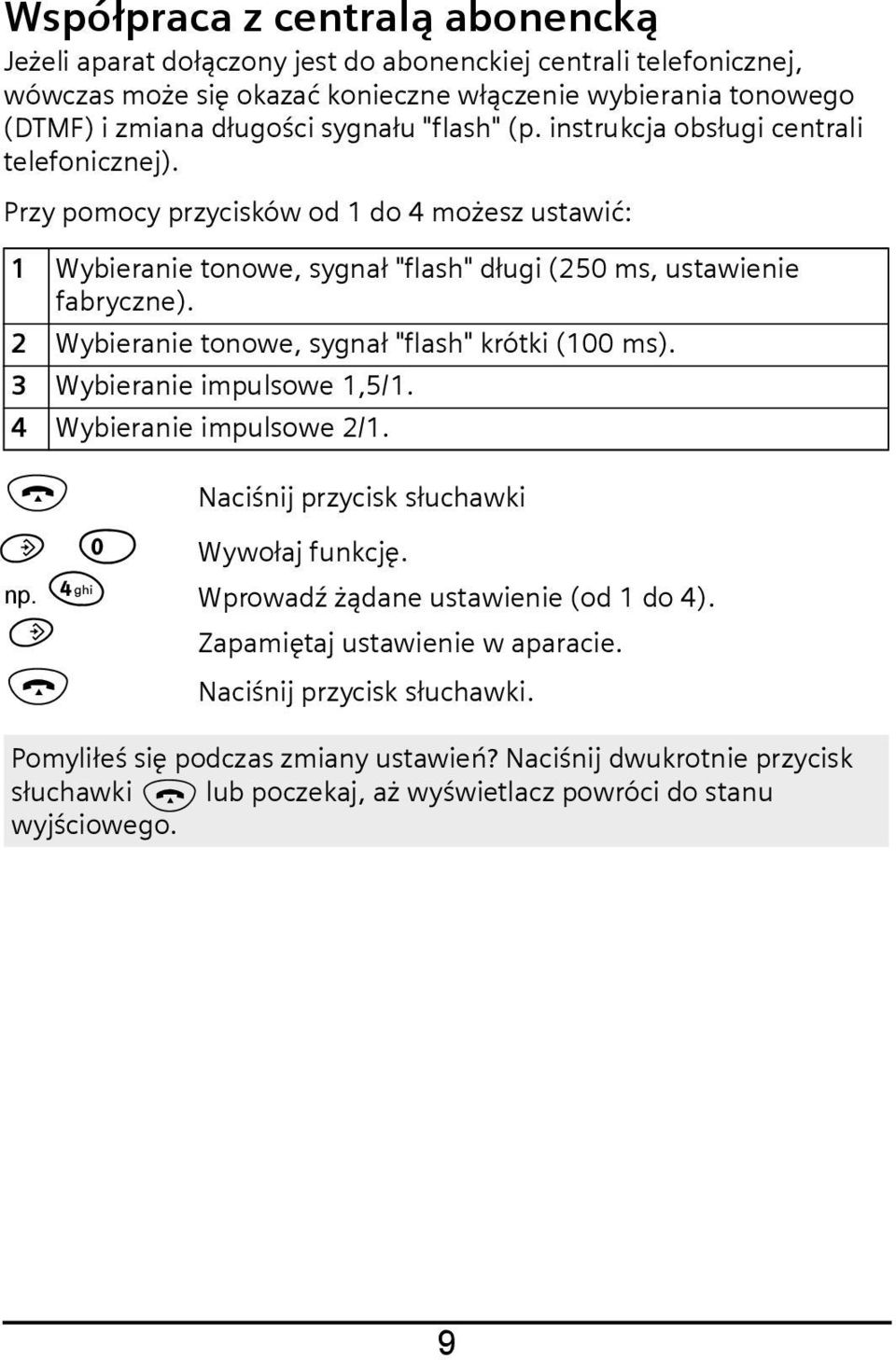 2 Wybieranie tonowe, sygnał "flash" krótki (100 ms). 3 Wybieranie impulsowe 1,5/1. 4 Wybieranie impulsowe 2/1. a Þ np. 4 a Naciśnij przycisk słuchawki Wywołaj funkcję.