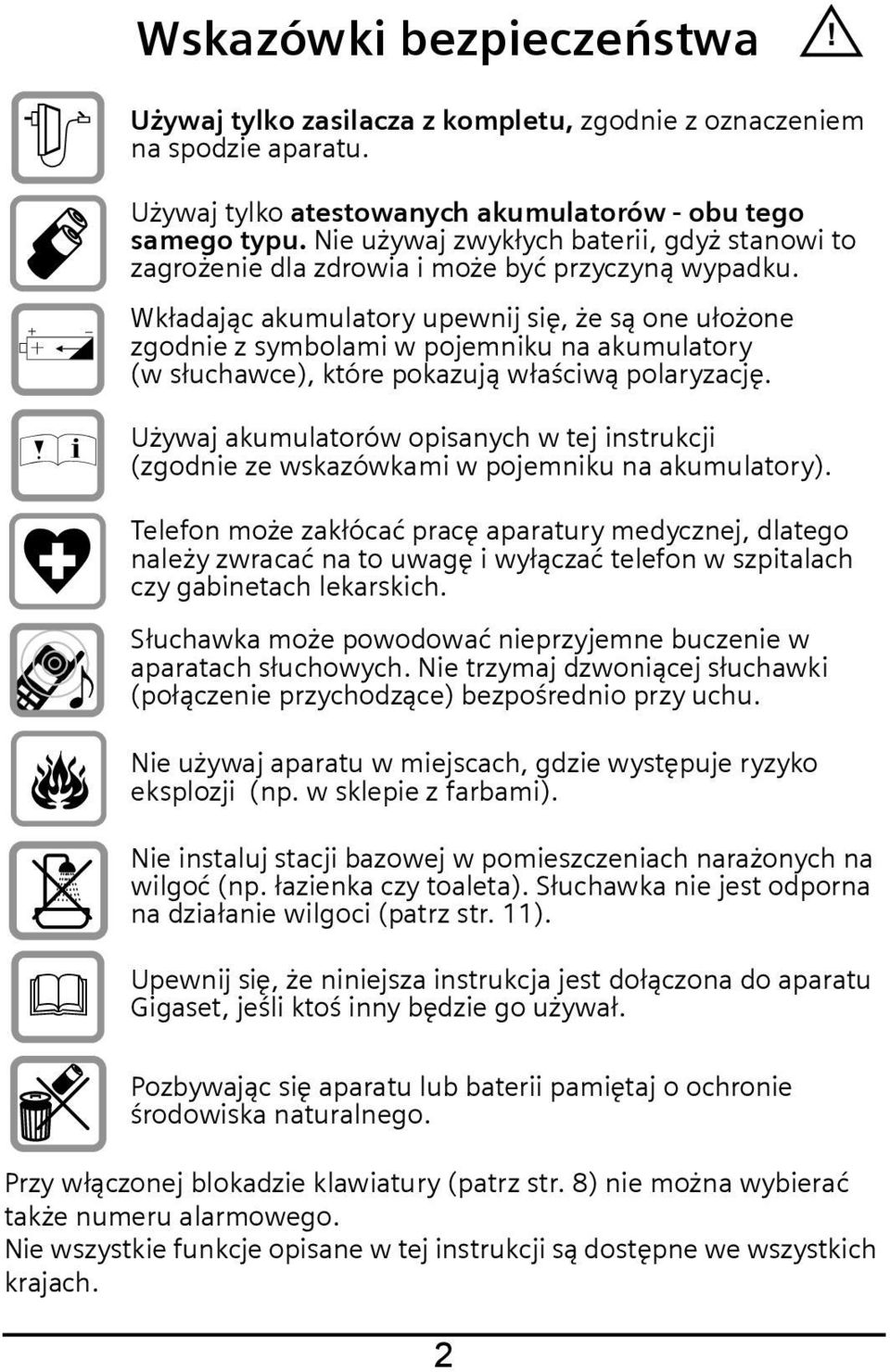 Wkładając akumulatory upewnij się, że są one ułożone zgodnie z symbolami w pojemniku na akumulatory (w słuchawce), które pokazują właściwą polaryzację.