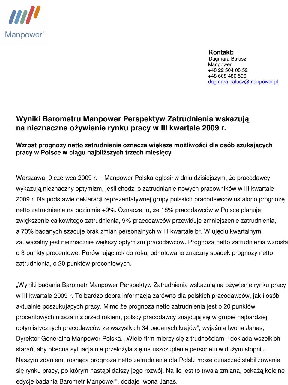 Wzrost prognozy netto zatrudnienia oznacza większe moŝliwości dla osób szukających pracy w Polsce w ciągu najbliŝszych trzech miesięcy Warszawa, 9 czerwca 2009 r.