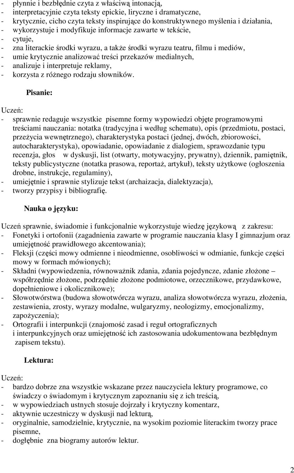 medialnych, - analizuje i interpretuje reklamy, - sprawnie redaguje wszystkie pisemne formy wypowiedzi objęte programowymi treściami nauczania: notatka (tradycyjna i według schematu), opis