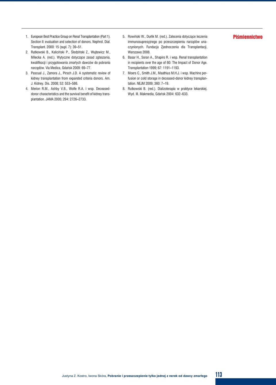, Zamora J., Pirsch J.D. A systematic review of kidney transplantation from expanded criteria donors. Am. J. Kidney. Dis. 2008; 52: 553 586. 4. Merion R.M., Ashby V.B., Wolfe R.A. i wsp.