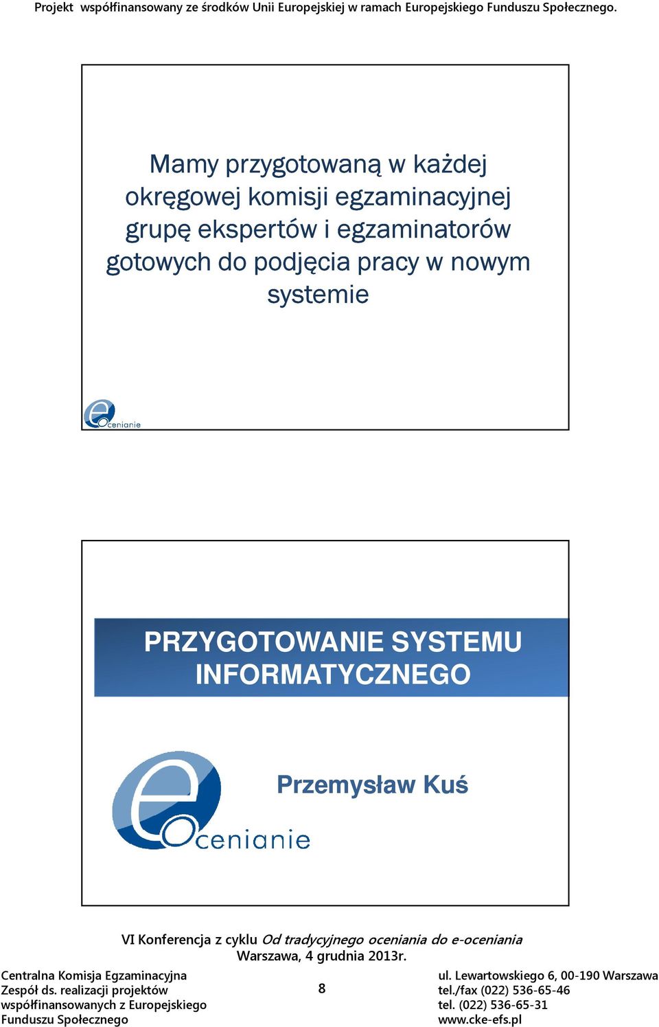 Mamy przygotowaną w każdej okręgowej komisji egzaminacyjnej grupę