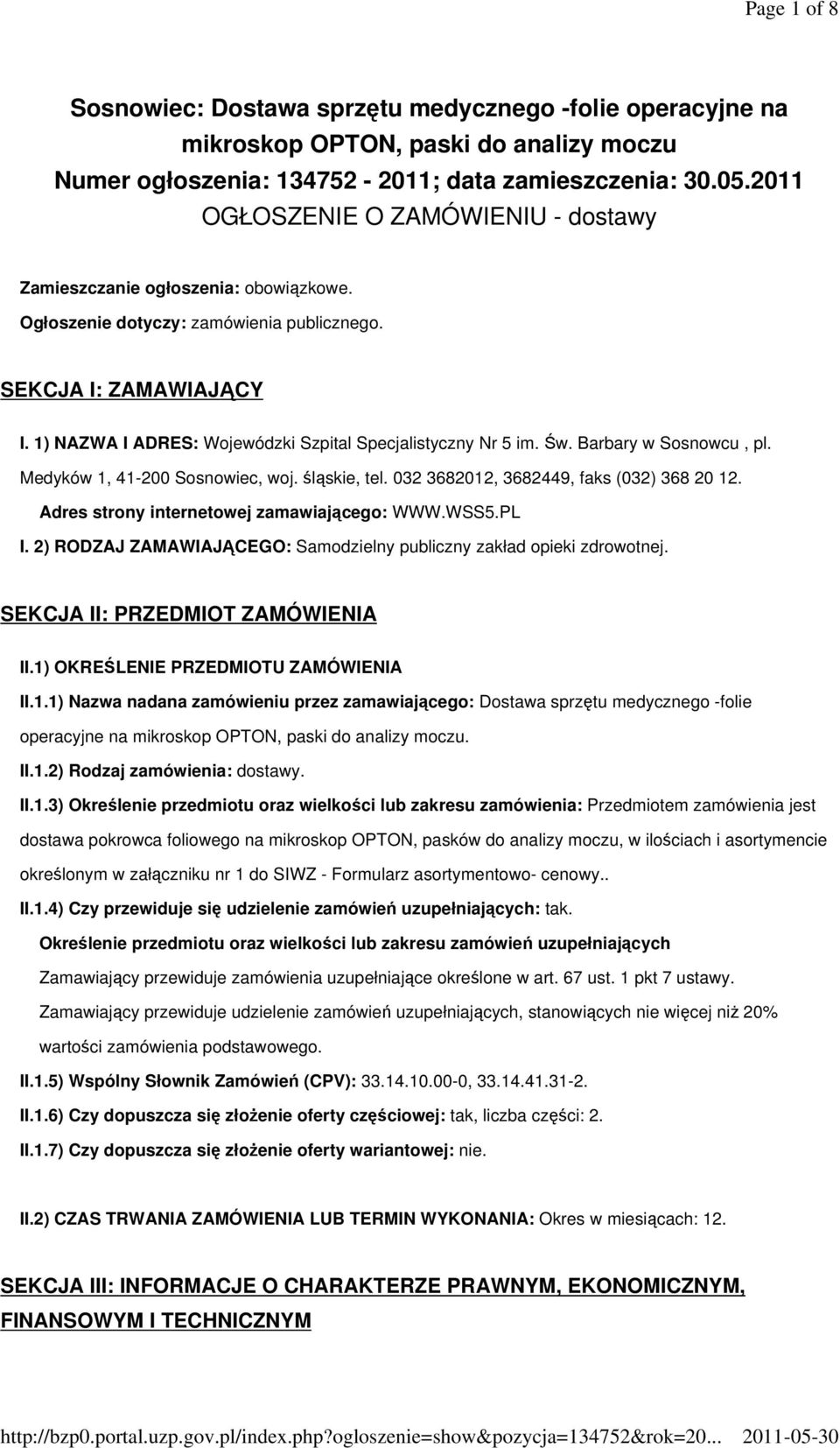 1) NAZWA I ADRES: Wojewódzki Szpital Specjalistyczny Nr 5 im. Św. Barbary w Sosnowcu, pl. Medyków 1, 41-200 Sosnowiec, woj. śląskie, tel. 032 3682012, 3682449, faks (032) 368 20 12.