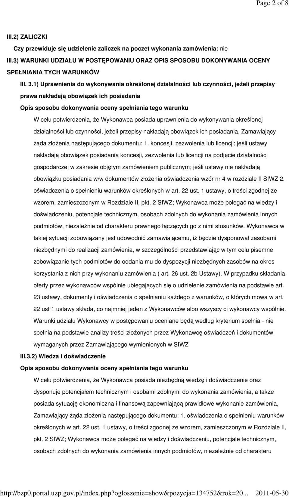 1) Uprawnienia do wykonywania określonej działalności lub czynności, jeŝeli przepisy prawa nakładają obowiązek ich posiadania W celu potwierdzenia, Ŝe Wykonawca posiada uprawnienia do wykonywania