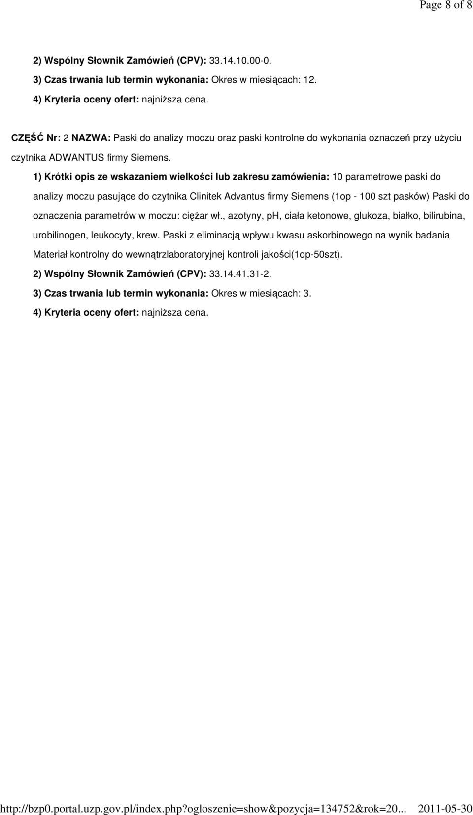 1) Krótki opis ze wskazaniem wielkości lub zakresu zamówienia: 10 parametrowe paski do analizy moczu pasujące do czytnika Clinitek Advantus firmy Siemens (1op - 100 szt pasków) Paski do oznaczenia
