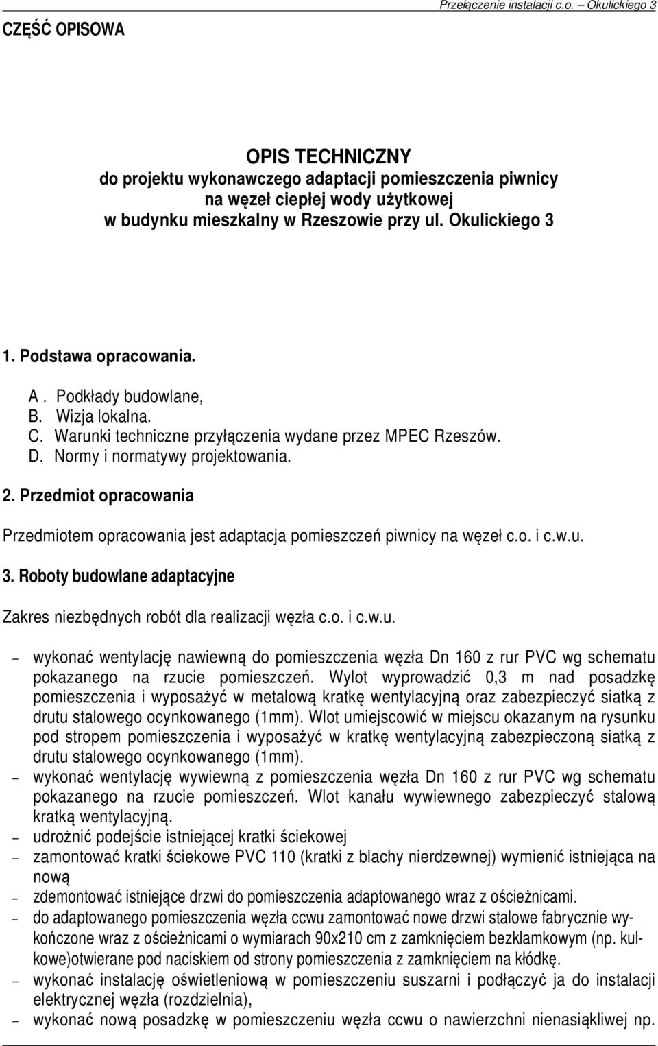 A. Podkłady budowlane, B. Wizja lokalna. C. Warunki techniczne przyłączenia wydane przez MPEC Rzeszów. D. Normy i normatywy projektowania. 2.