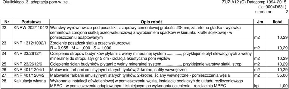 przeciwskurczową z wyrobieniem spadków w kierunku kratki ściekowej - w pomieszczeniu adaptowanym m2 10,29 23 KNR 1312/1002/1 Zbrojenie posadzek siatką przeciwskurczową R = 0,955 M = 1,000 S = 1,000