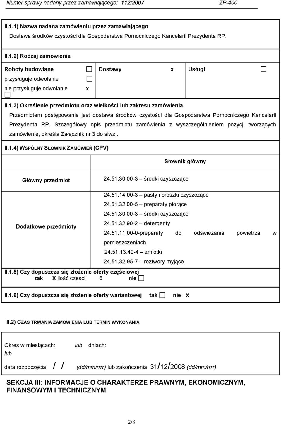 Szczegółowy opis przedmiotu zamówienia z wyszczególnieniem pozycji tworzących zamówienie, określa Załącznik nr 3 do siwz. II.1.4) WSPÓLNY SŁOWNIK ZAMÓWIEŃ (CPV) Słownik główny Główny przedmiot 24.51.