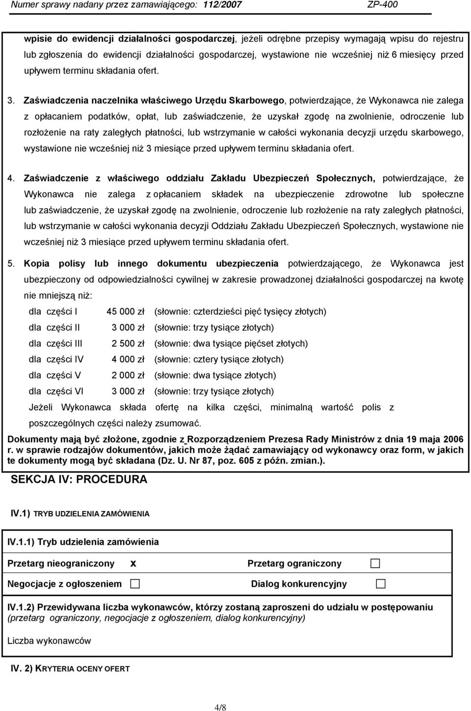 Zaświadczenia naczelnika właściwego Urzędu Skarbowego, potwierdzające, że Wykonawca nie zalega z opłacaniem podatków, opłat, lub zaświadczenie, że uzyskał zgodę na zwolnienie, odroczenie lub