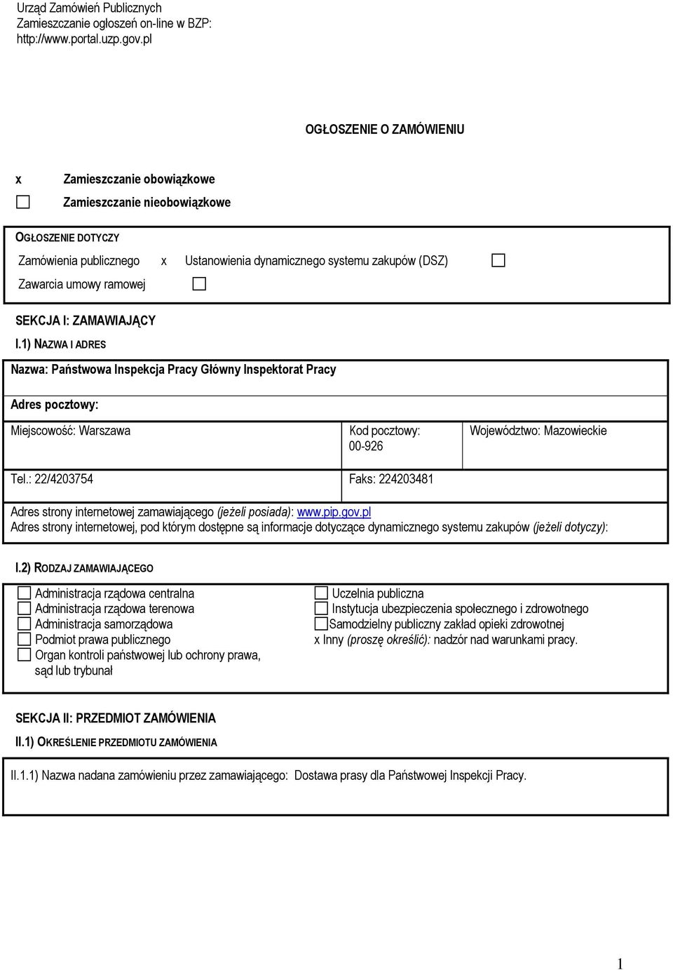 SEKCJA I: ZAMAWIAJĄCY I.1) NAZWA I ADRES Nazwa: Państwowa Inspekcja Pracy Główny Inspektorat Pracy Adres pocztowy: Miejscowość: Warszawa Kod pocztowy: 00-926 Województwo: Mazowieckie Tel.