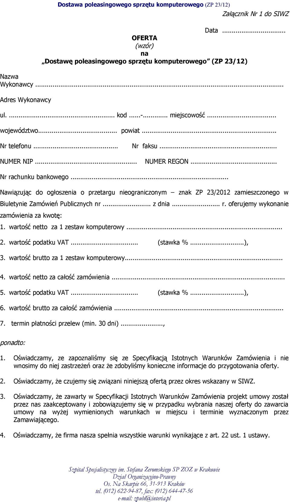 .. Nawiązując do ogłoszenia o przetargu nieograniczonym znak ZP 23/2012 zamieszczonego w Biuletynie Zamówień Publicznych nr... z dnia... r. oferujemy wykonanie zamówienia za kwotę: 1.