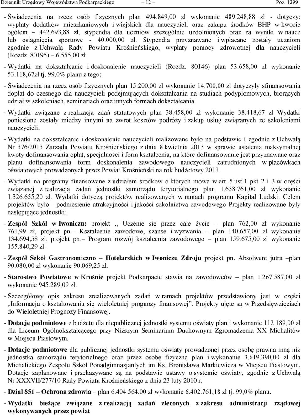 693,88 zł, stypendia dla uczniów szczególnie uzdolnionych oraz za wyniki w nauce lub osiągnięcia sportowe - 40.000,00 zł.