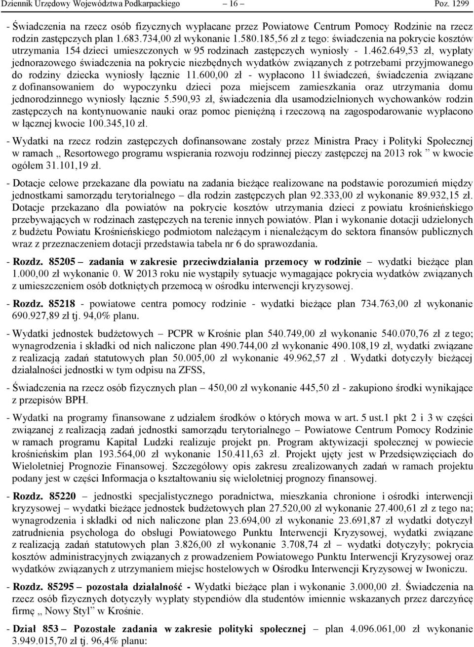 649,53 zł, wypłaty jednorazowego świadczenia na pokrycie niezbędnych wydatków związanych z potrzebami przyjmowanego do rodziny dziecka wyniosły łącznie 11.