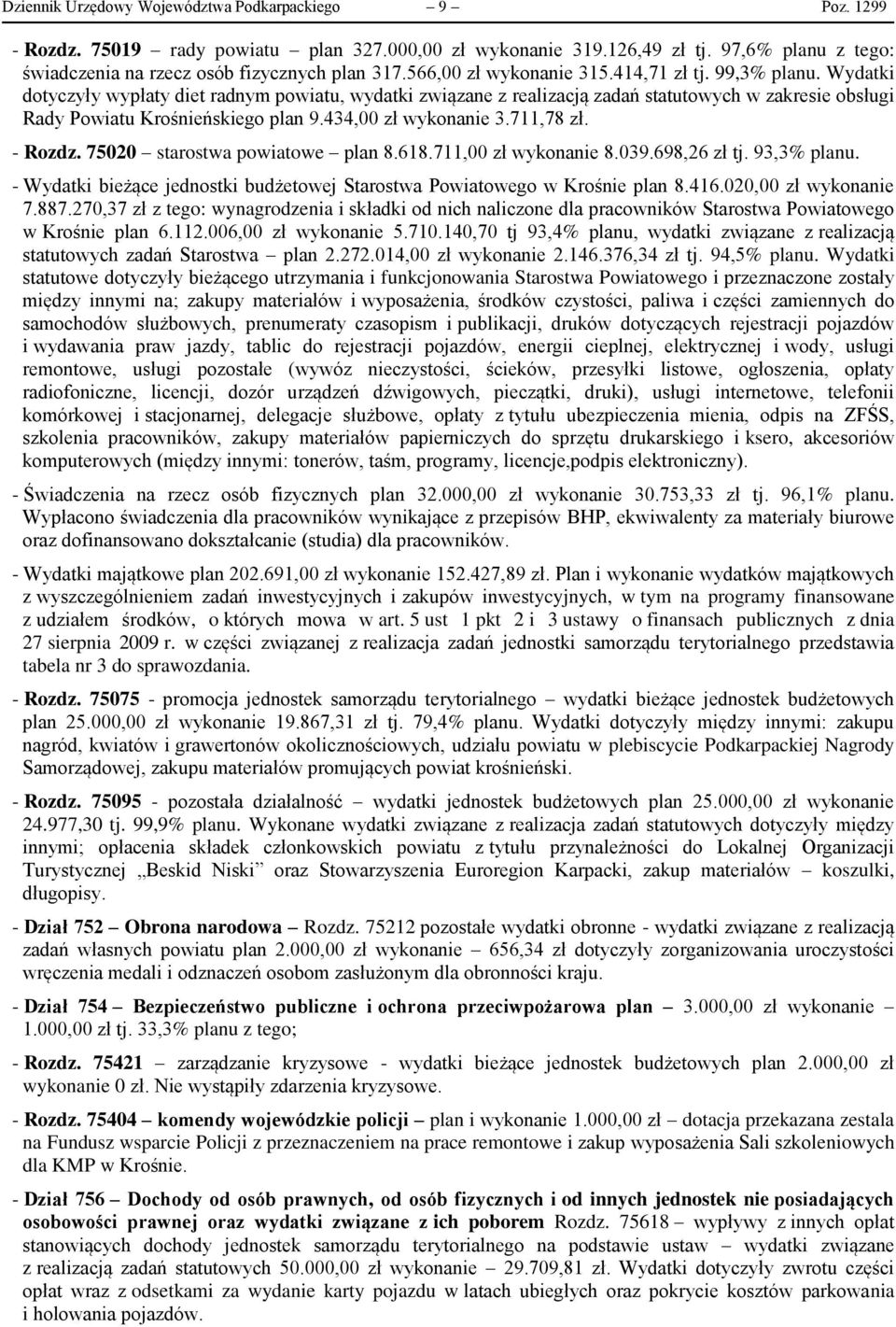 434,00 zł wykonanie 3.711,78 zł. - Rozdz. 75020 starostwa powiatowe plan 8.618.711,00 zł wykonanie 8.039.698,26 zł tj. 93,3% planu.