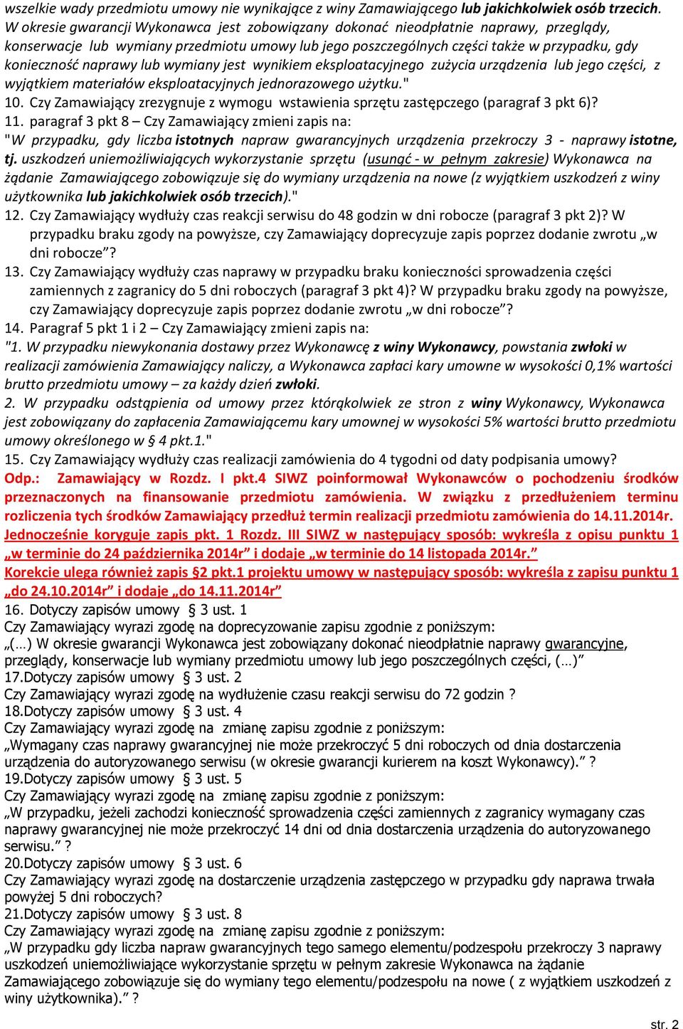 naprawy lub wymiany jest wynikiem eksploatacyjnego zużycia urządzenia lub jego części, z wyjątkiem materiałów eksploatacyjnych jednorazowego użytku." 10.