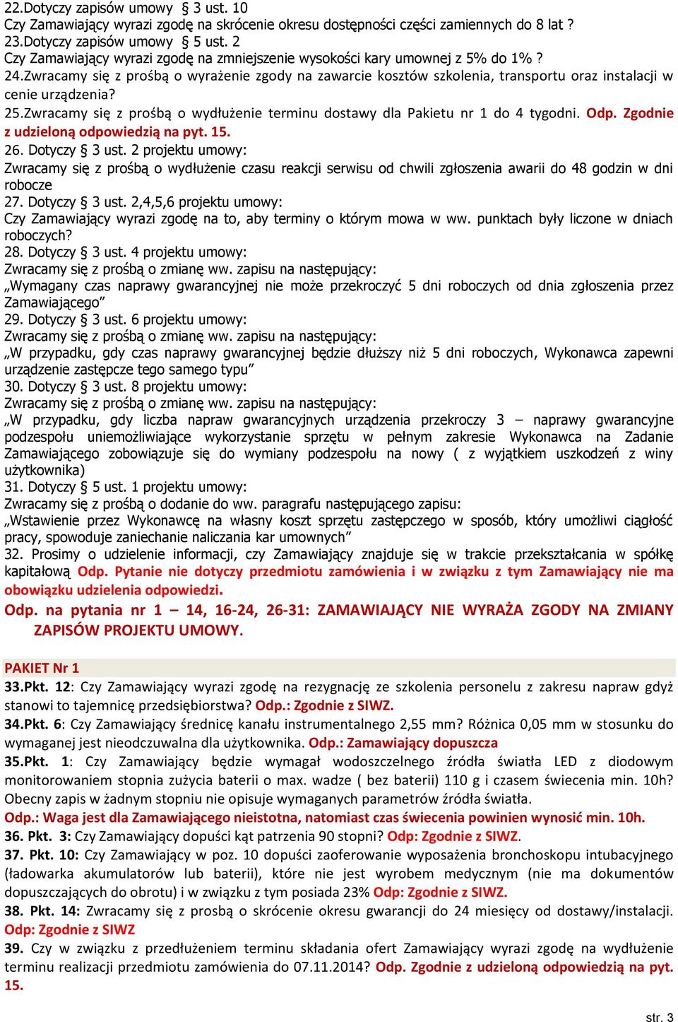Zwracamy się z prośbą o wyrażenie zgody na zawarcie kosztów szkolenia, transportu oraz instalacji w cenie urządzenia? 25.