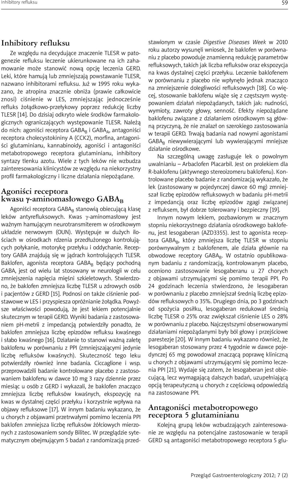 Już w 1995 roku wykazano, że atropina znacznie obniża (prawie całkowicie znosi) ciśnienie w LES, zmniejszając jednocześnie refluks żołądkowo-przełykowy poprzez redukcję liczby TLESR [14].