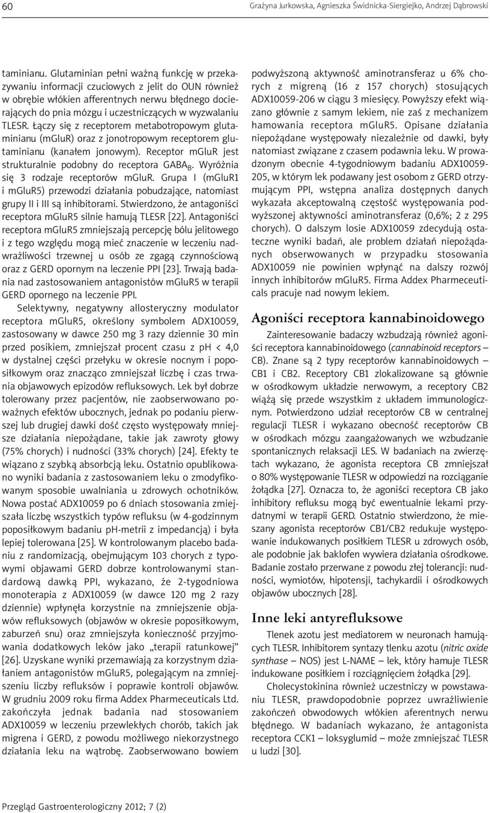 TLESR. Łączy się z receptorem metabotropowym glutaminianu (mglur) oraz z jonotropowym receptorem glutaminianu (kanałem jonowym). Receptor mglur jest strukturalnie podobny do receptora GABA B.