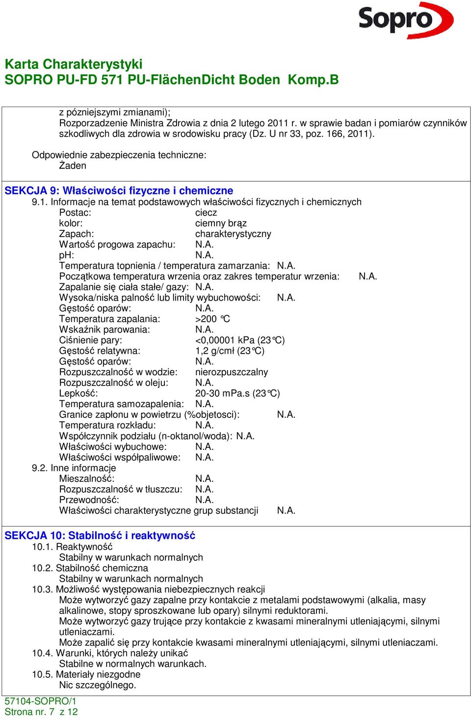 Informacje na temat podstawowych właściwości fizycznych i chemicznych Postac: ciecz kolor: ciemny brąz Zapach: charakterystyczny Wartość progowa zapachu: ph: Temperatura topnienia / temperatura