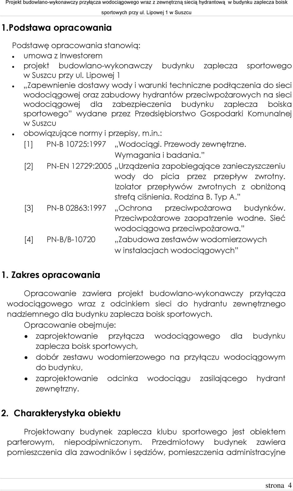 sportowego wydane przez Przedsiębiorstwo Gospodarki Komunalnej w Suszcu obowiązujące normy i przepisy, m.in.: [1] PN-B 10725:1997 Wodociągi. Przewody zewnętrzne. Wymagania i badania.