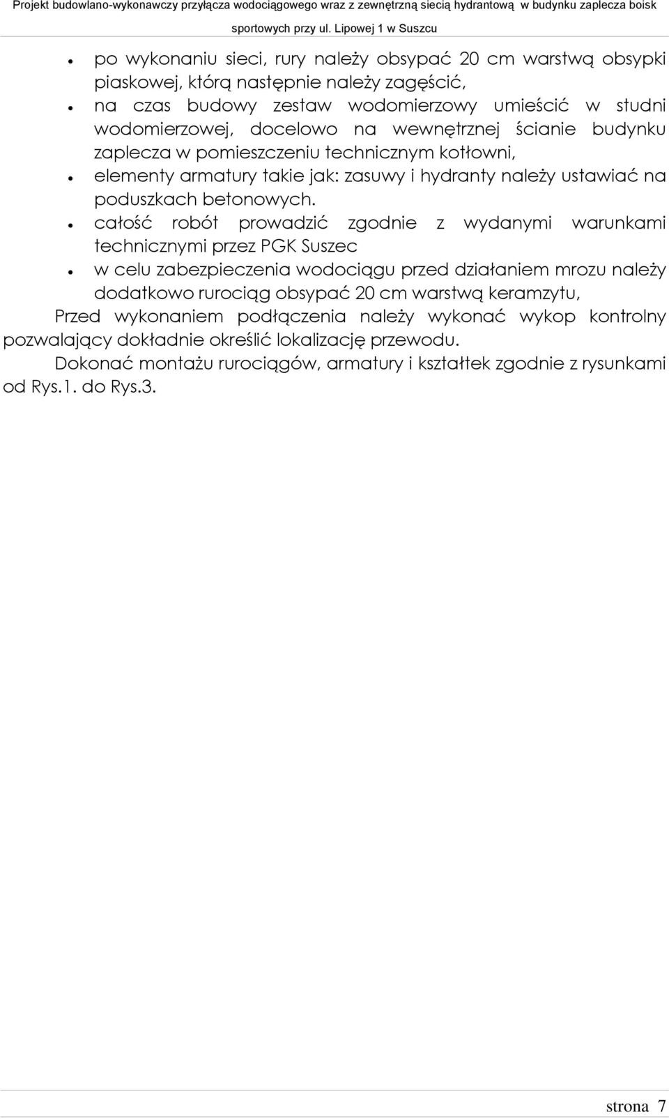 całość robót prowadzić zgodnie z wydanymi warunkami technicznymi przez PGK Suszec w celu zabezpieczenia wodociągu przed działaniem mrozu należy dodatkowo rurociąg obsypać 20 cm warstwą