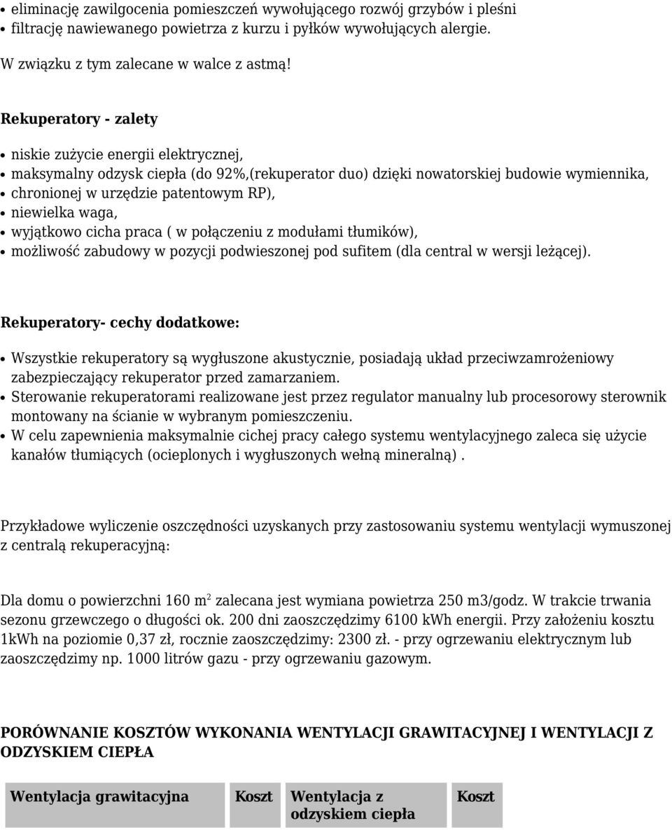 waga, wyjątkowo cicha praca ( w połączeniu z modułami tłumików), możliwość zabudowy w pozycji podwieszonej pod sufitem (dla central w wersji leżącej).