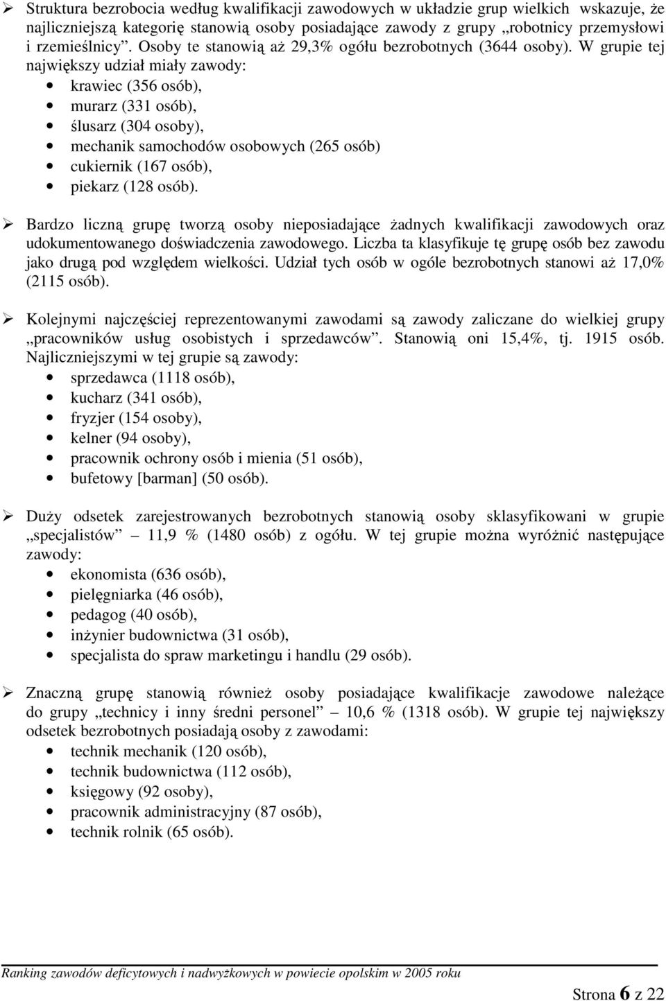 W grupie tej największy udział miały zawody: krawiec (356 osób), murarz (331 osób), ślusarz (304 osoby), mechanik samochodów osobowych (265 osób) cukiernik (167 osób), piekarz (128 osób).