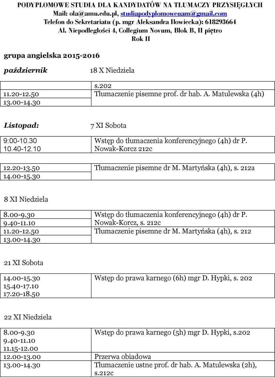 Martyńska (4h), a 8 XI Niedziela Wstęp do tłumaczenia konferencyjnego (4h) dr P. Nowak-Korcz, c Tłumaczenie pisemne dr M. Martyńska (4h), 21 XI Sobota 15.