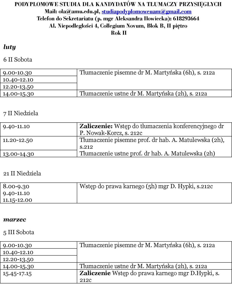 Matulewska (2h), s.212 Tłumaczenie ustne prof. dr hab. A. Matulewska (2h) 21 II Niedziela 11.15-12.00 Wstęp do prawa karnego (5h) mgr D. Hypki, s.