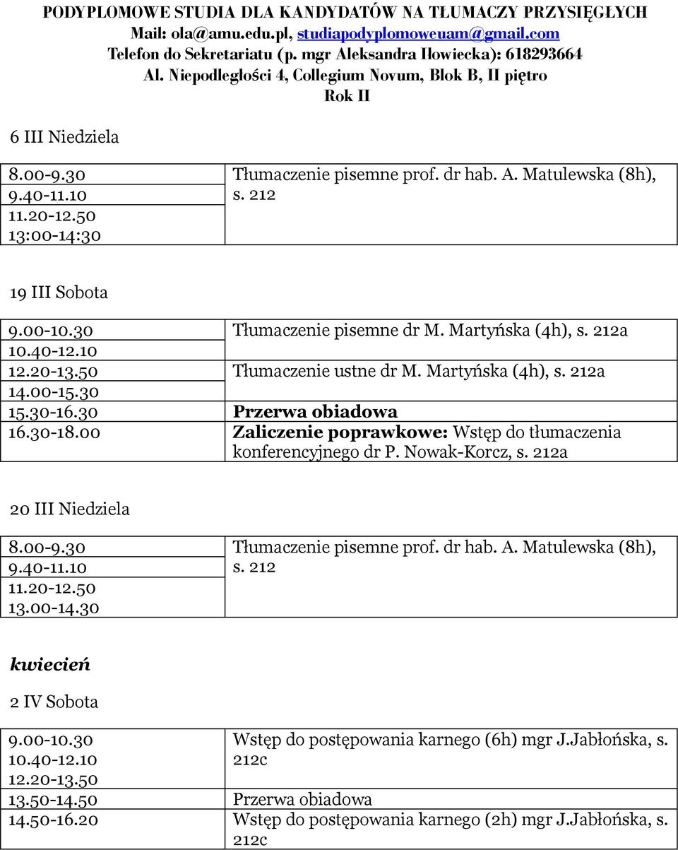 00 Zaliczenie poprawkowe: Wstęp do tłumaczenia konferencyjnego dr P. Nowak-Korcz, a 20 III Niedziela Tłumaczenie pisemne prof. dr hab. A.