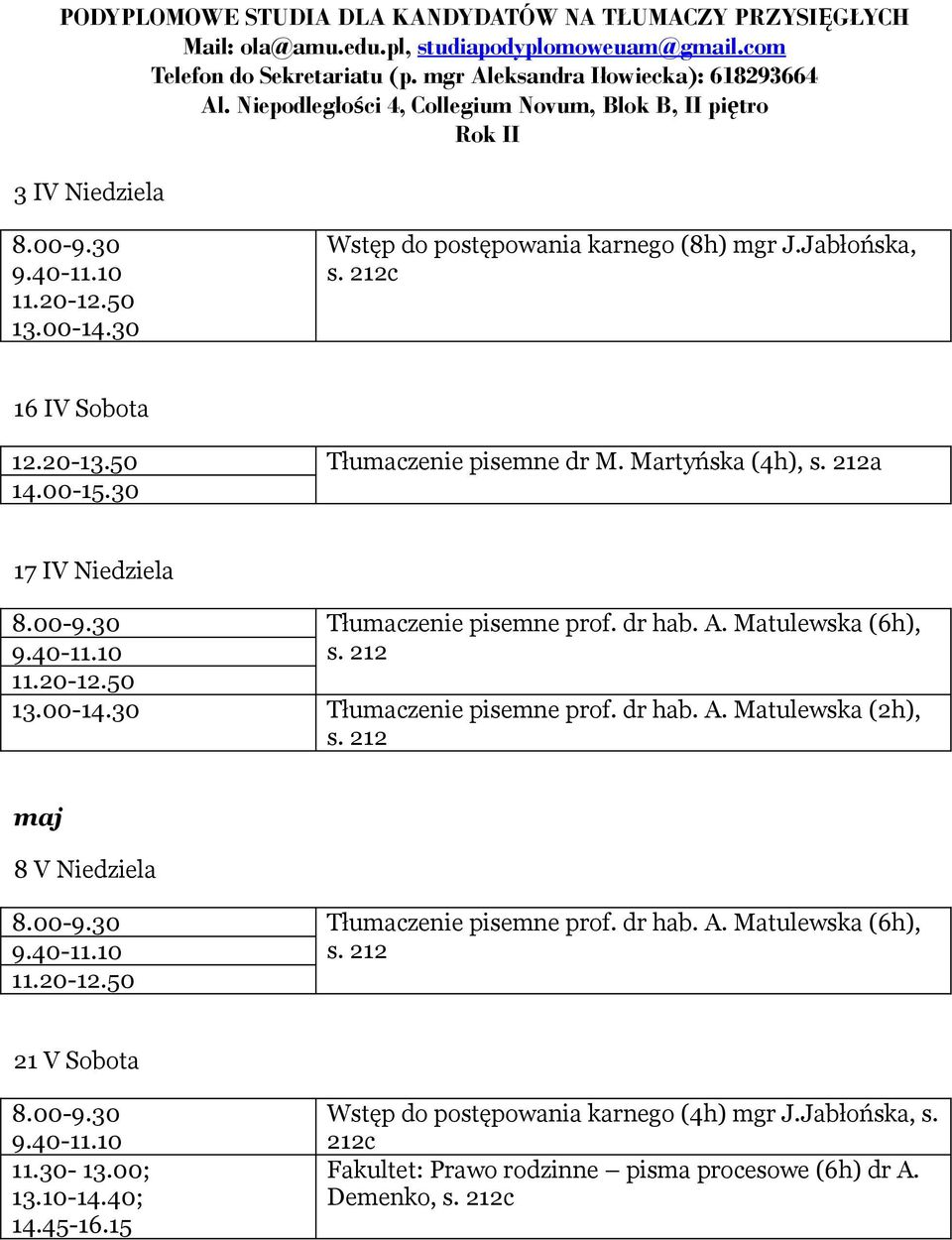 Matulewska (6h), Tłumaczenie pisemne prof. dr hab. A. Matulewska (2h), maj 8 V Niedziela Tłumaczenie pisemne prof. dr hab. A. Matulewska (6h), 21 V Sobota 11.