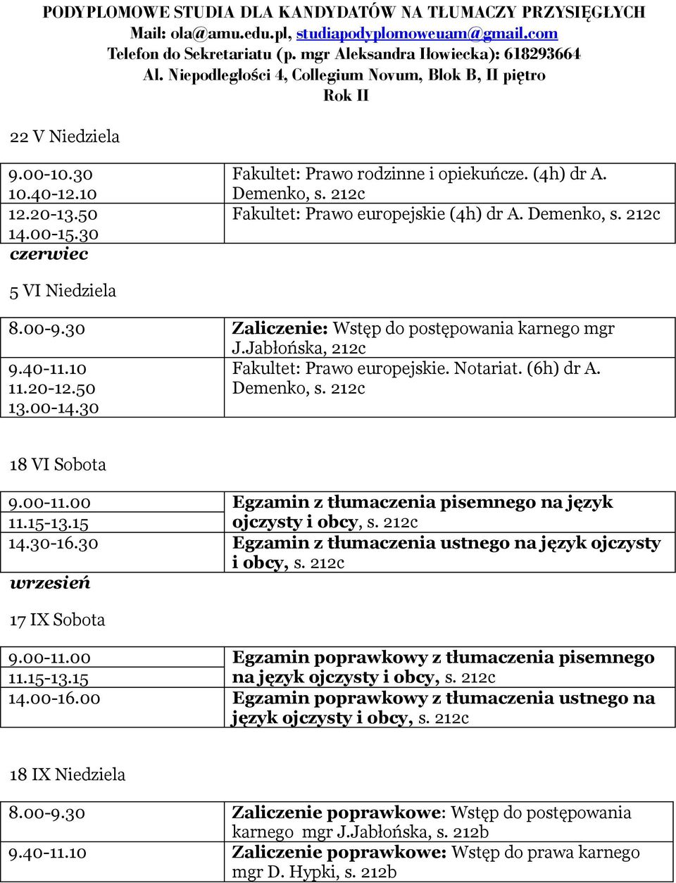 00 Egzamin z tłumaczenia pisemnego na język 11.15-13.15 ojczysty i obcy, c 14.30-16.30 Egzamin z tłumaczenia ustnego na język ojczysty i obcy, c wrzesień 17 IX Sobota 9.00-11.