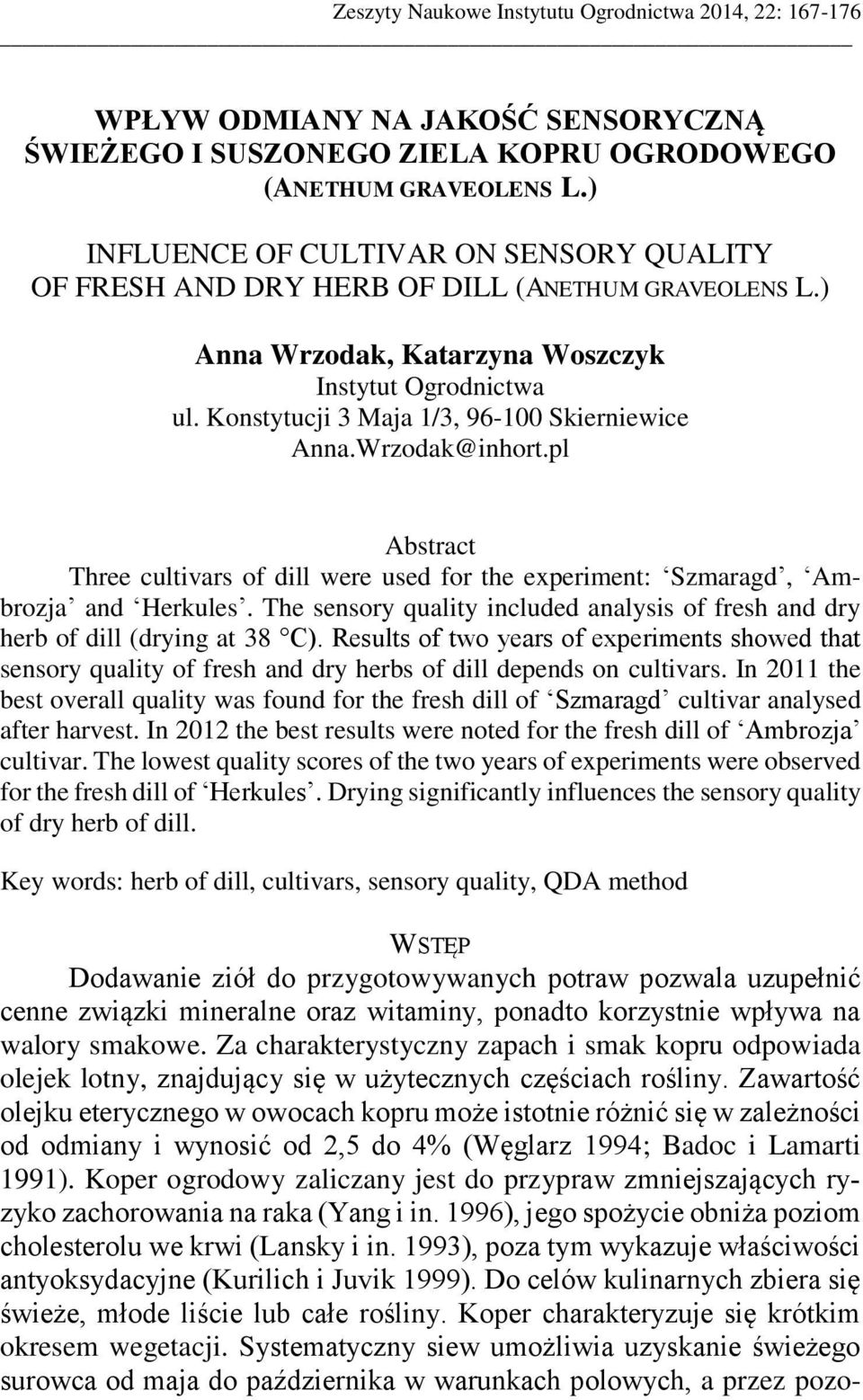 Konstytucji 3 Maja 1/3, 96-100 Skierniewice Anna.Wrzodak@inhort.pl Abstract Three cultivars of dill were used for the experiment: Szmaragd, Ambrozja and Herkules.