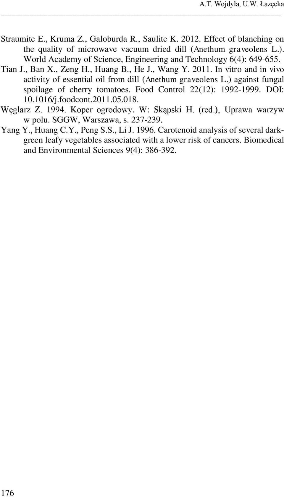 In vitro and in vivo activity of essential oil from dill (Anethum graveolens L.) against fungal spoilage of cherry tomatoes. Food Control 22(12): 1992-1999. DOI: 10.1016/j.foodcont.2011.05.018.