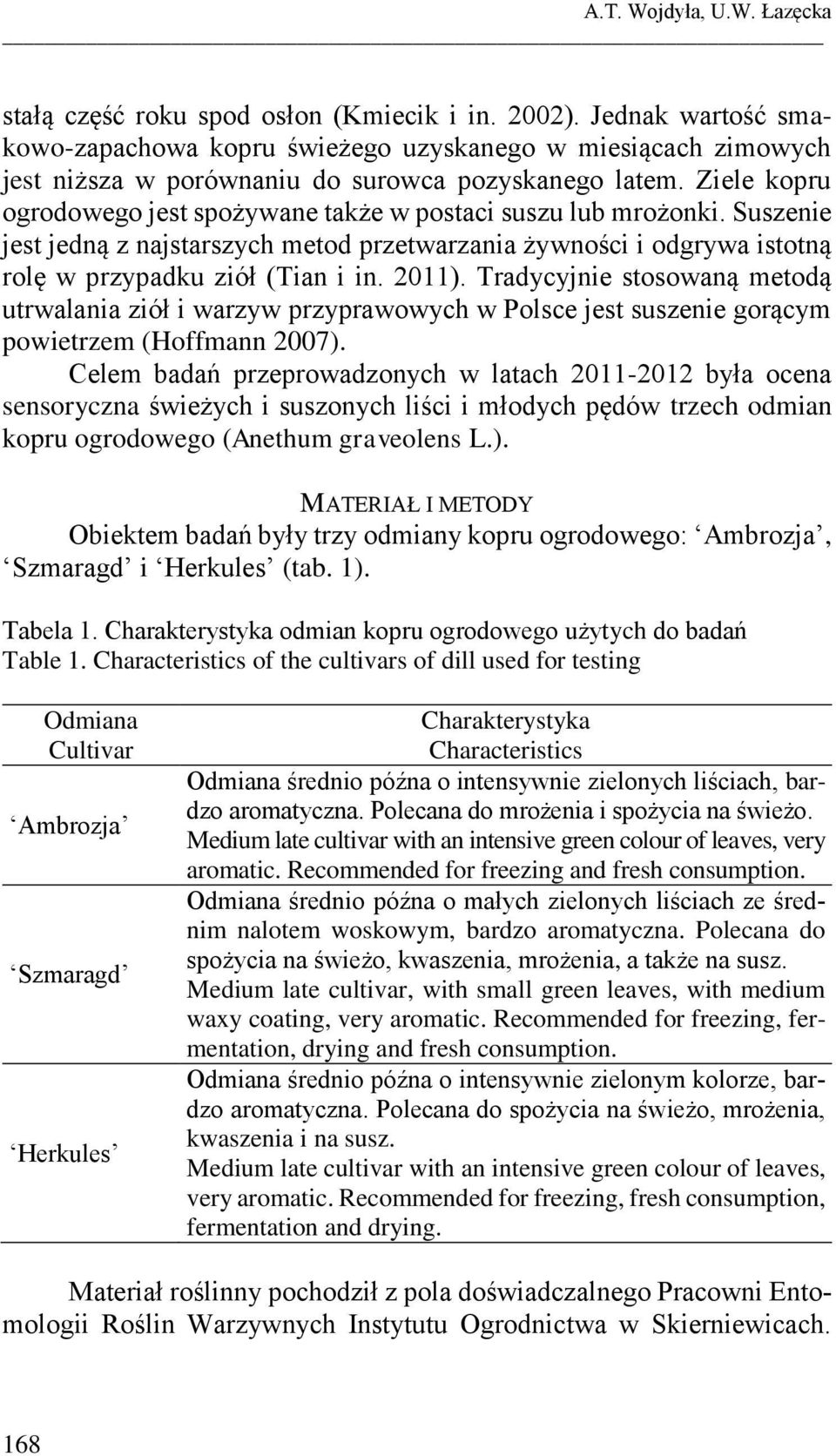 Ziele kopru ogrodowego jest spożywane także w postaci suszu lub mrożonki. Suszenie jest jedną z najstarszych metod przetwarzania żywności i odgrywa istotną rolę w przypadku ziół (Tian i in. 2011).