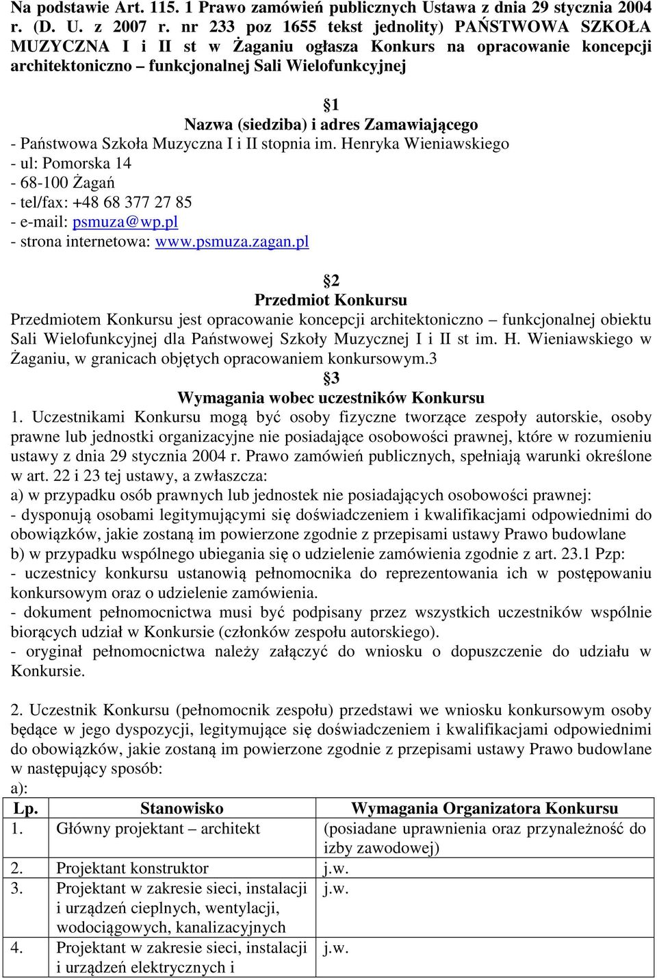 Zamawiającego - Państwowa Szkoła Muzyczna I i II stopnia im. Henryka Wieniawskiego - ul: Pomorska 14-68-100 Żagań - tel/fax: +48 68 377 27 85 - e-mail: psmuza@wp.pl - strona internetowa: www.psmuza.zagan.