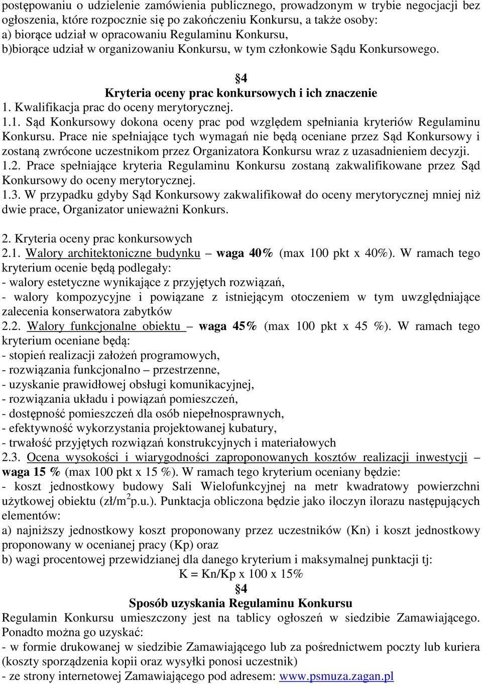 Kwalifikacja prac do oceny merytorycznej. 1.1. Sąd Konkursowy dokona oceny prac pod względem spełniania kryteriów Regulaminu Konkursu.