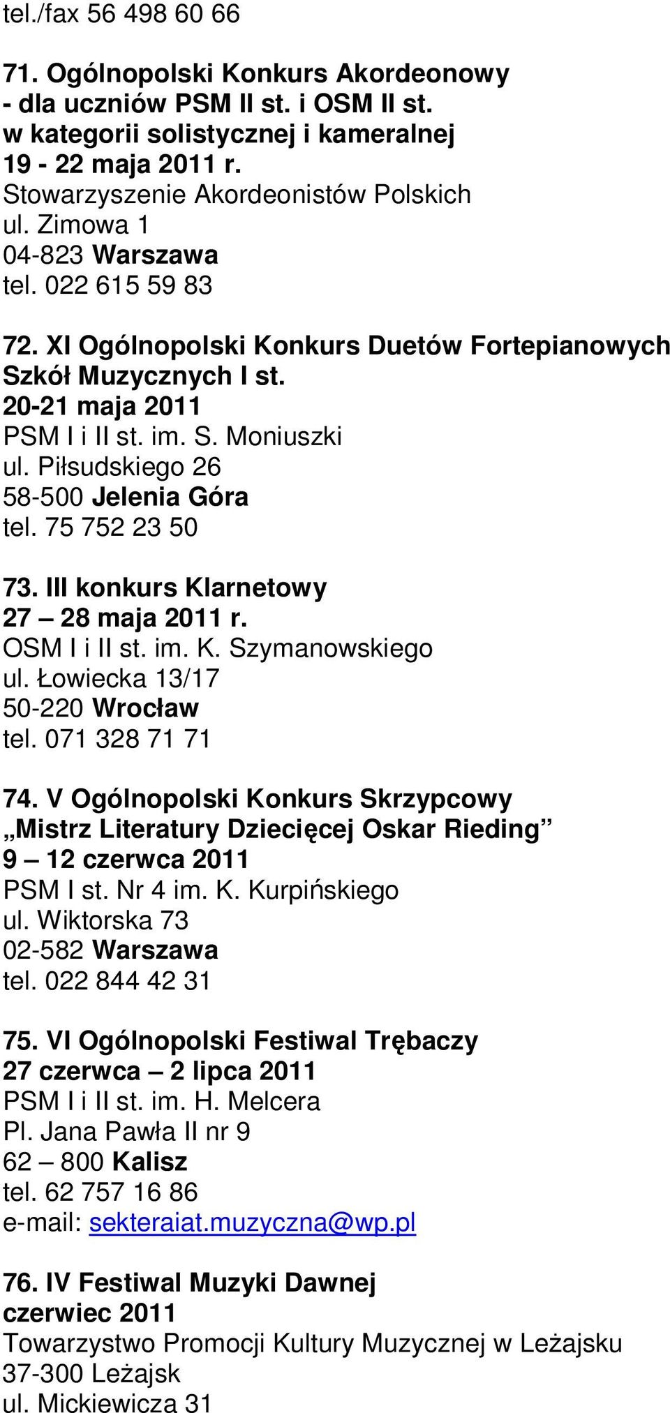 Piłsudskiego 26 58-500 Jelenia Góra tel. 75 752 23 50 73. III konkurs Klarnetowy 27 28 maja 2011 r. OSM I i II st. im. K. Szymanowskiego ul. Łowiecka 13/17 50-220 Wrocław tel. 071 328 71 71 74.