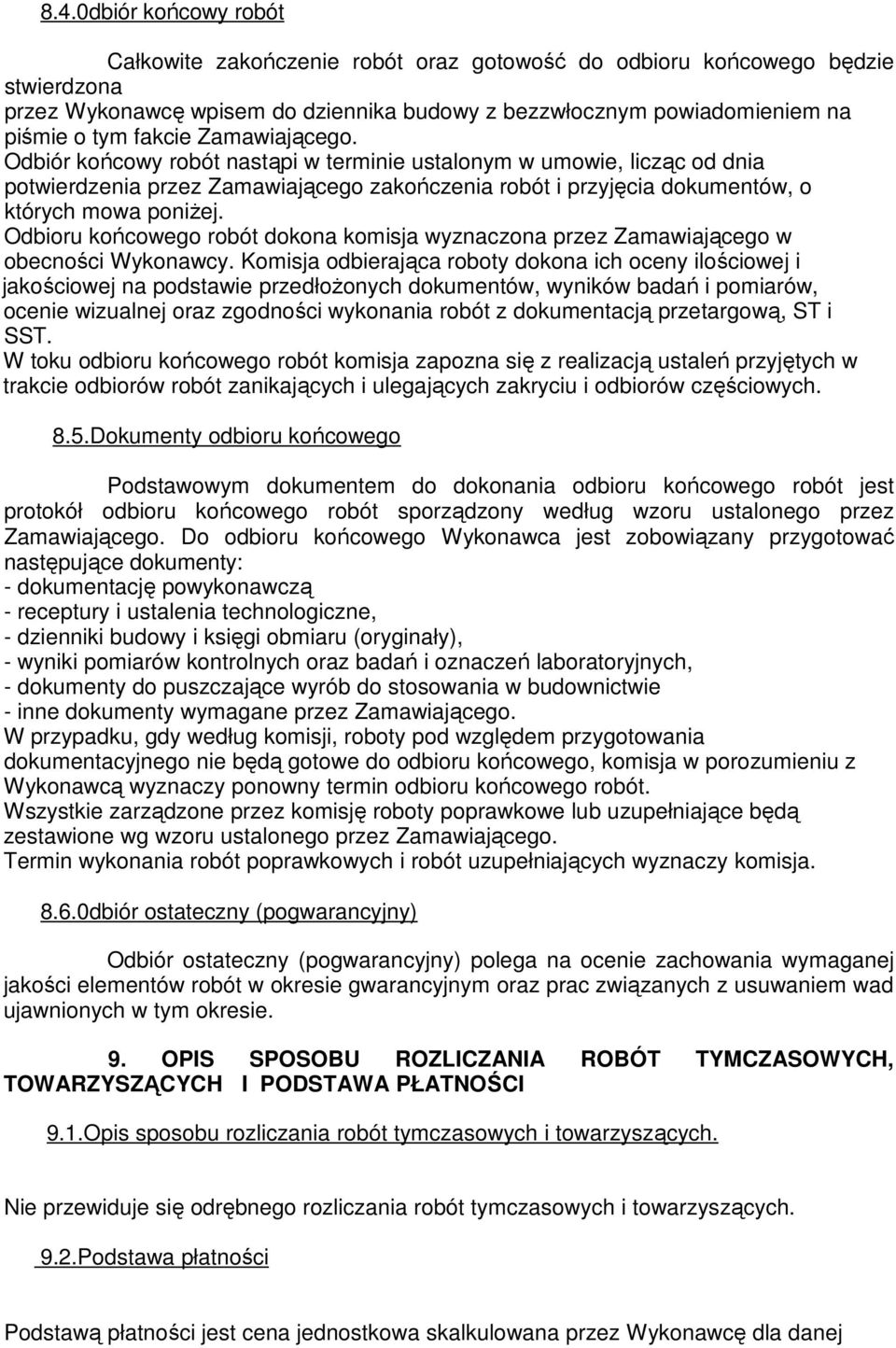 Odbioru końcowego robót dokona komisja wyznaczona przez Zamawiającego w obecności Wykonawcy.