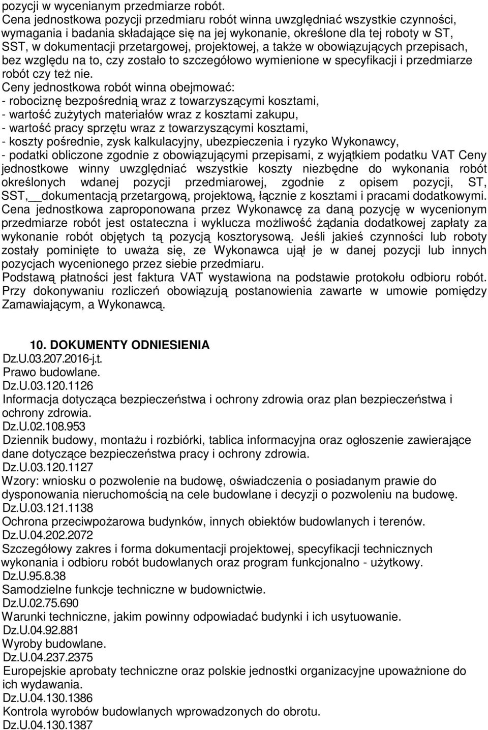 projektowej, a takŝe w obowiązujących przepisach, bez względu na to, czy zostało to szczegółowo wymienione w specyfikacji i przedmiarze robót czy teŝ nie.