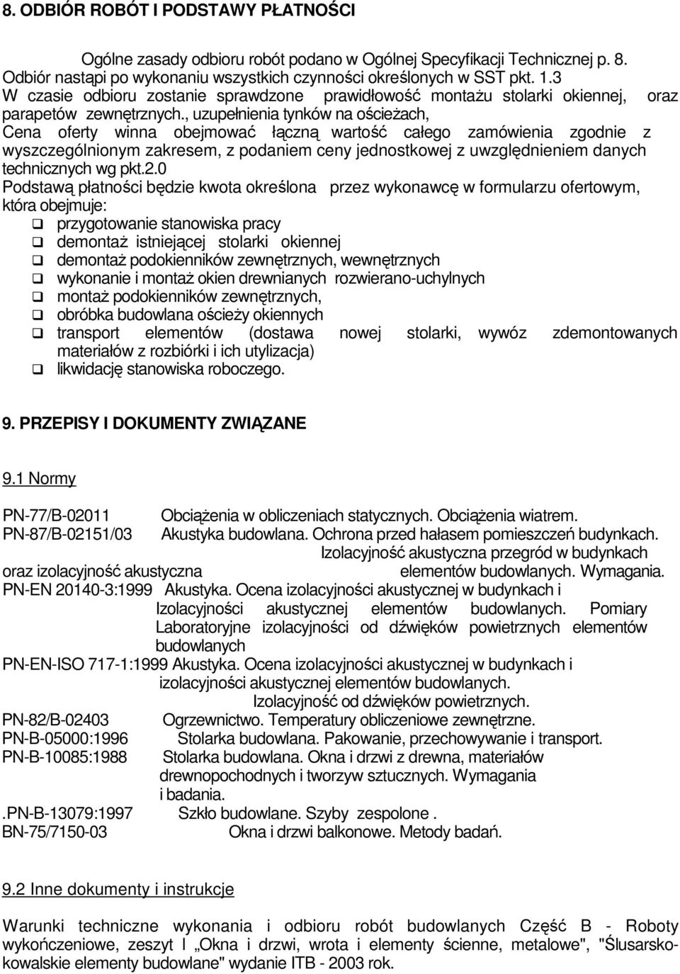 , uzupełnienia tynków na ościeŝach, Cena oferty winna obejmować łączną wartość całego zamówienia zgodnie z wyszczególnionym zakresem, z podaniem ceny jednostkowej z uwzględnieniem danych technicznych