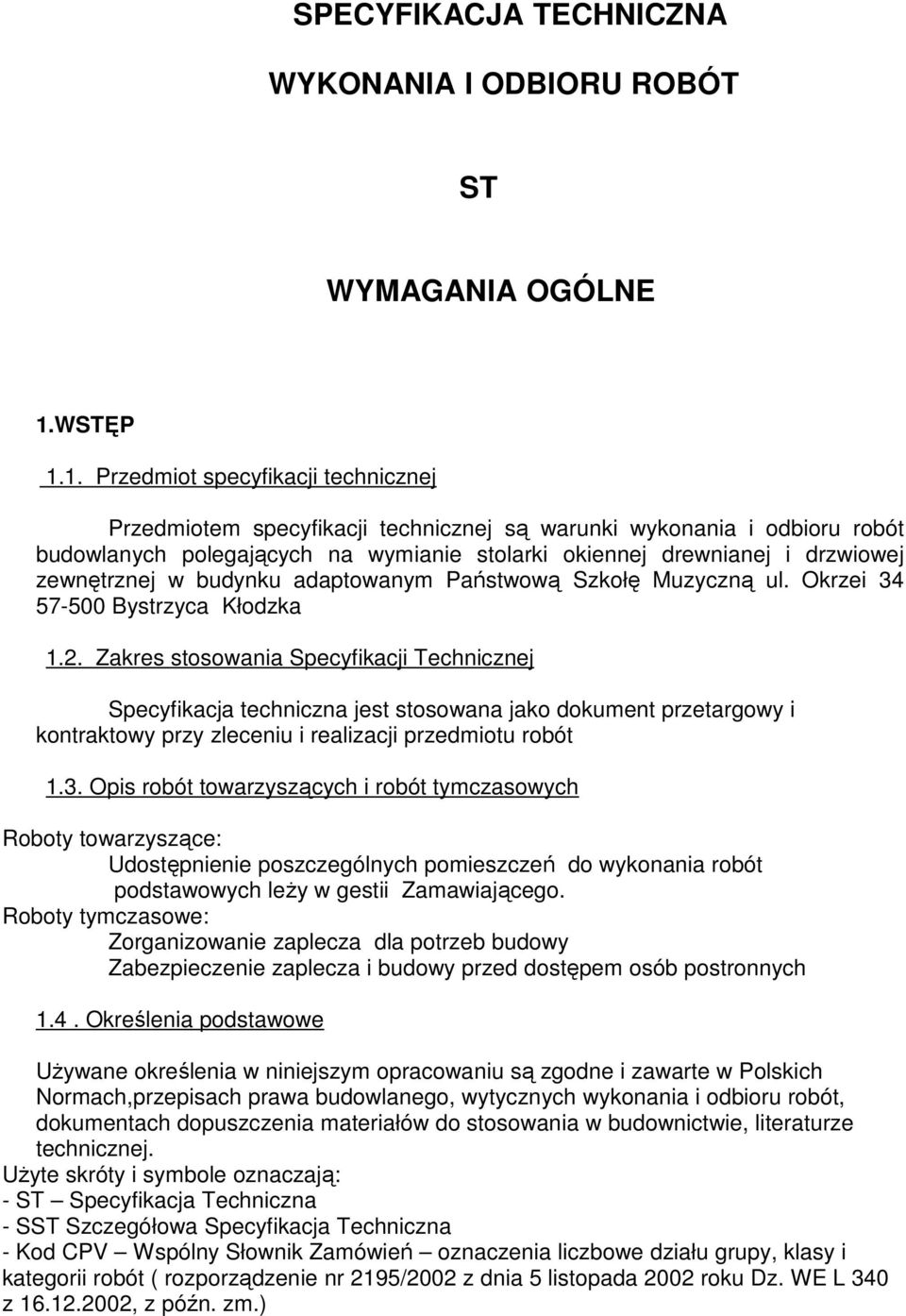 1. Przedmiot specyfikacji technicznej Przedmiotem specyfikacji technicznej są warunki wykonania i odbioru robót budowlanych polegających na wymianie stolarki okiennej drewnianej i drzwiowej