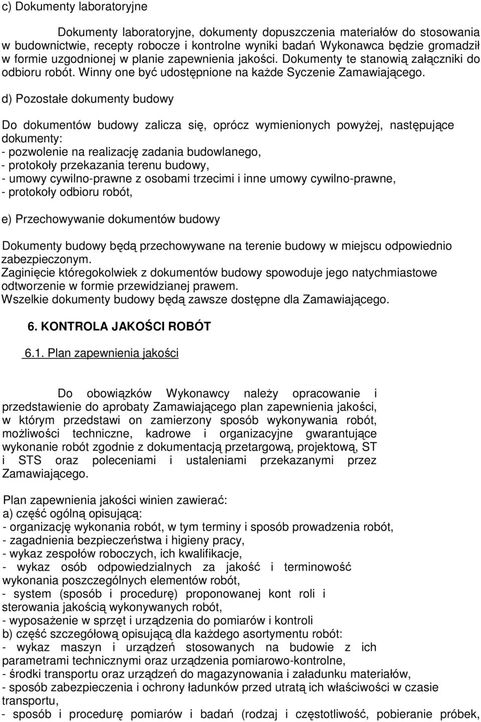 d) Pozostałe dokumenty budowy Do dokumentów budowy zalicza się, oprócz wymienionych powyŝej, następujące dokumenty: - pozwolenie na realizację zadania budowlanego, - protokoły przekazania terenu