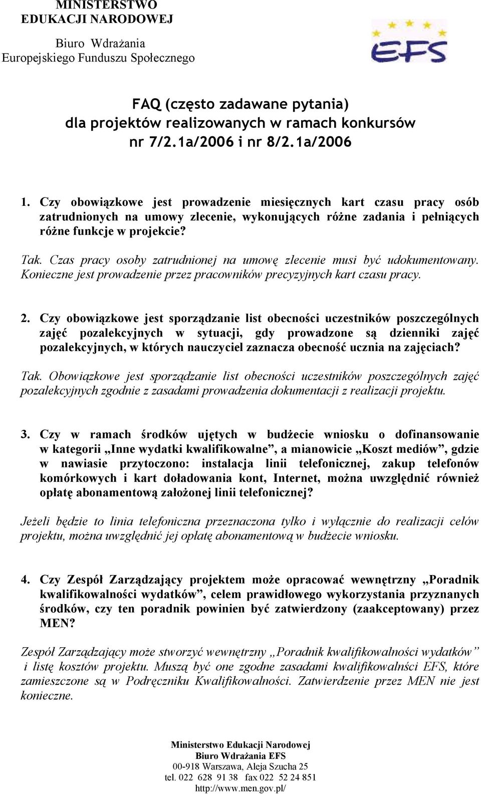 Czas pracy osoby zatrudnionej na umowę zlecenie musi być udokumentowany. Konieczne jest prowadzenie przez pracowników precyzyjnych kart czasu pracy. 2.