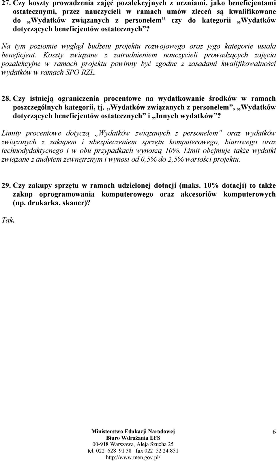 Koszty związane z zatrudnieniem nauczycieli prowadzących zajęcia pozalekcyjne w ramach projektu powinny być zgodne z zasadami kwalifikowalności wydatków w ramach SPO RZL. 28.