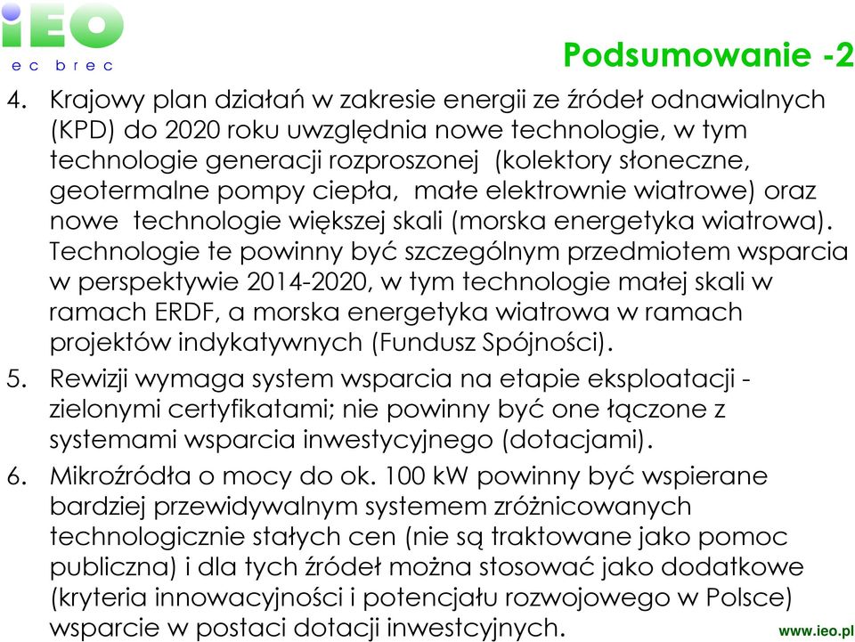 małe elektrownie wiatrowe) oraz nowe technologie większej skali (morska energetyka wiatrowa).