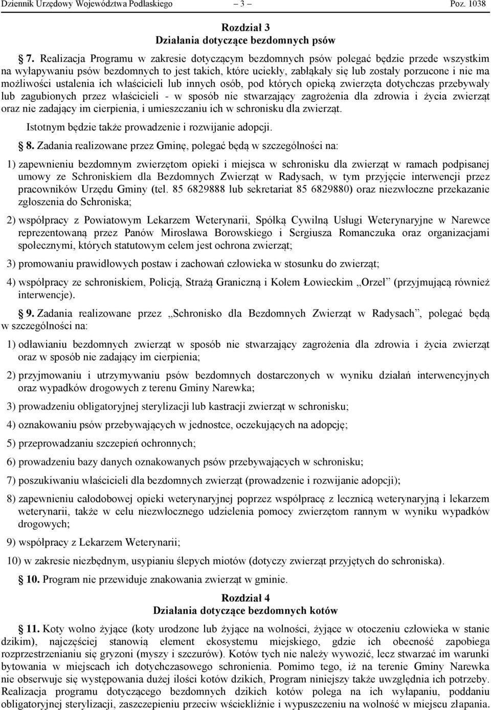 możliwości ustalenia ich właścicieli lub innych osób, pod których opieką zwierzęta dotychczas przebywały lub zagubionych przez właścicieli - w sposób nie stwarzający zagrożenia dla zdrowia i życia