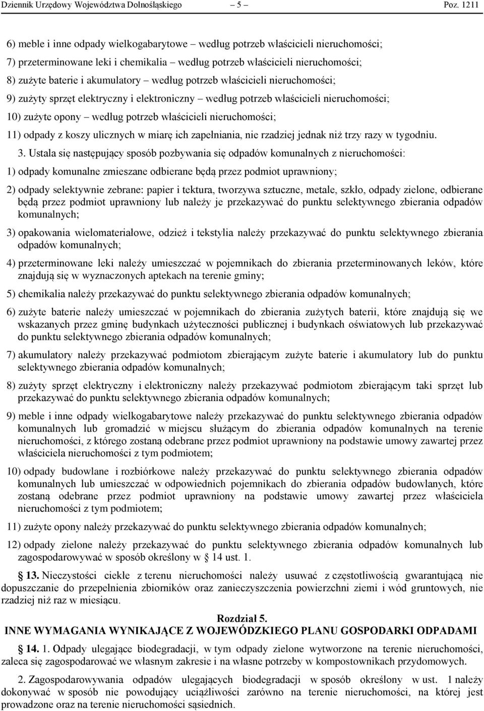 według potrzeb właścicieli nieruchomości; 9) zużyty sprzęt elektryczny i elektroniczny według potrzeb właścicieli nieruchomości; 10) zużyte opony według potrzeb właścicieli nieruchomości; 11) odpady
