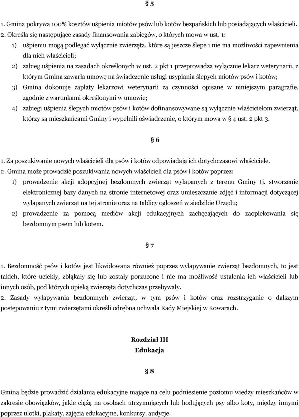2 pkt 1 przeprowadza wyłącznie lekarz weterynarii, z którym Gmina zawarła umowę na świadczenie usługi usypiania ślepych miotów psów i kotów; 3) Gmina dokonuje zapłaty lekarzowi weterynarii za